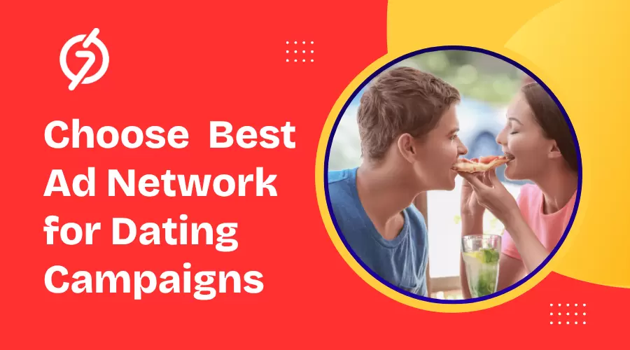 How to Choose the Best Ad Network for Dating Campaigns
